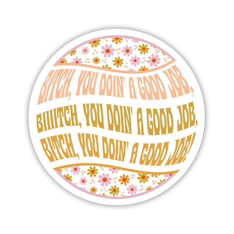 Twisted Wares Bitch You Doin'' A Good Job Sticker