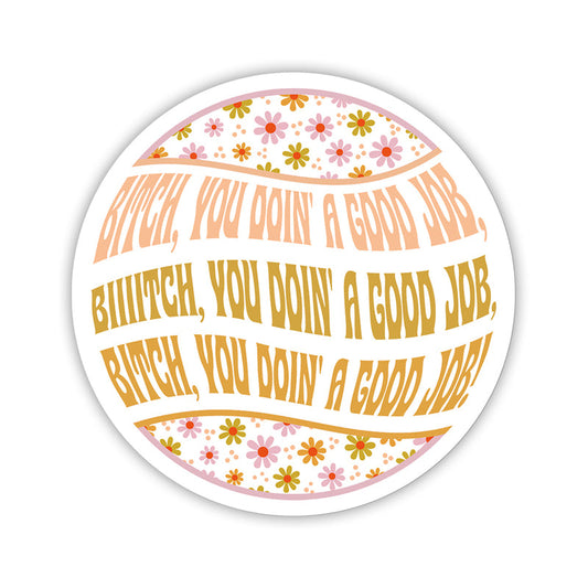 Twisted Wares Bitch You Doin'' A Good Job Sticker